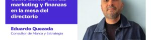 EP 110 | Cómo alinear marca, marketing y finanzas en la mesa del directorio, con Eduardo Quezada