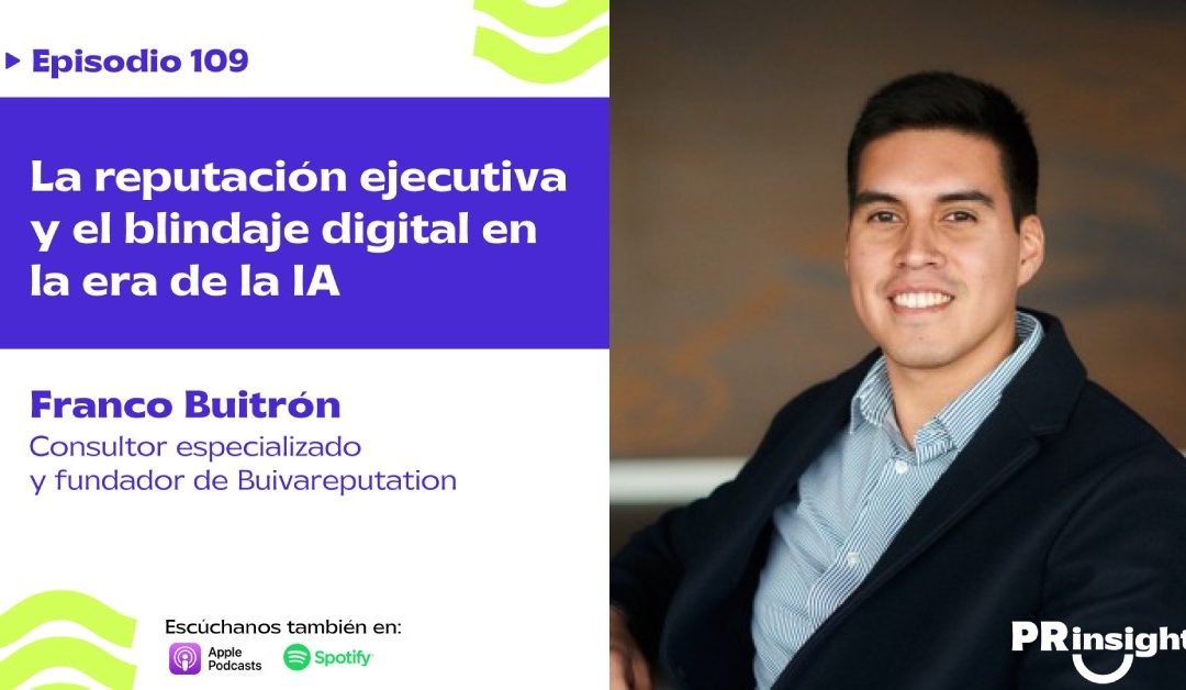 EP 109 | La reputación ejecutiva y el blindaje digital en la era de la IA con Franco Buitrón