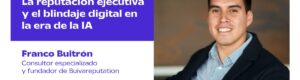EP 109 | La reputación ejecutiva y el blindaje digital en la era de la IA con Franco Buitrón