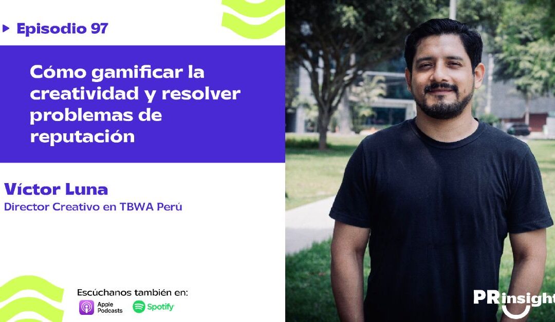 EP 97 | Víctor Luna: cómo gamificar la creatividad y resolver problemas de reputación