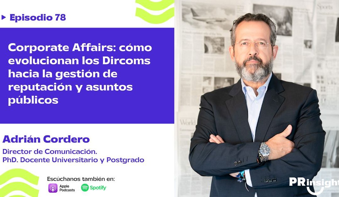 EP78 | Adrián Cordero: Reputación y Asuntos Públicos, las nuevas fronteras del Dircom estratégico