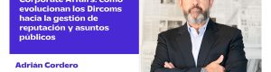 EP78 | Adrián Cordero: Reputación y Asuntos Públicos, las nuevas fronteras del Dircom estratégico