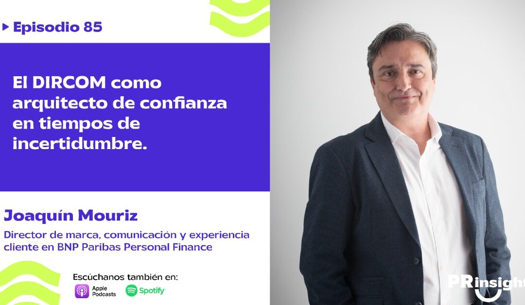 EP 85 | El DIRCOM como arquitecto de confianza: reputación, estrategia y propósito con Joaquín Mouriz