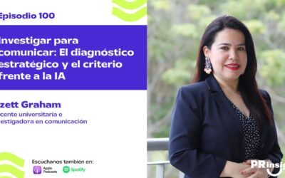 EP 100 | Investigar para comunicar: El diagnóstico estratégico y el criterio frente a la IA con Lizett Graham