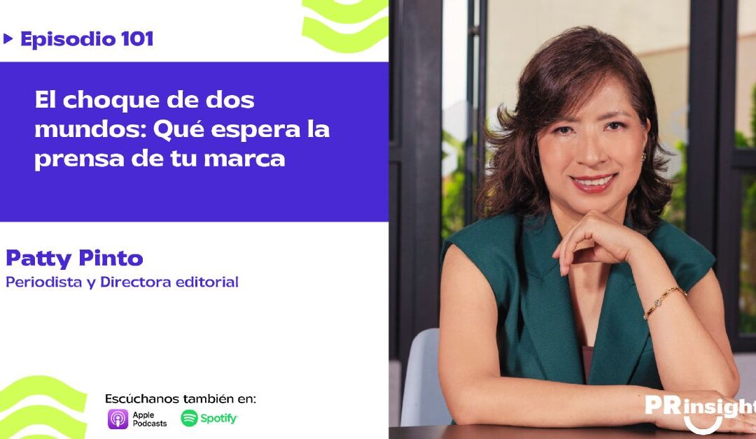 EP 101 | El choque de dos mundos: Qué espera la prensa de tu marca, con Patty Pinto