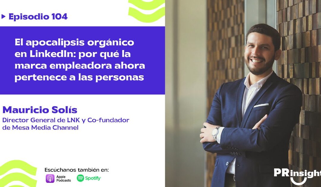 EP 104 | El apocalipsis orgánico en LinkedIn: por qué la marca empleadora ahora pertenece a las personas, con Mauricio Solís 