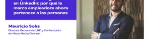 EP 104 | El apocalipsis orgánico en LinkedIn: por qué la marca empleadora ahora pertenece a las personas, con Mauricio Solís 