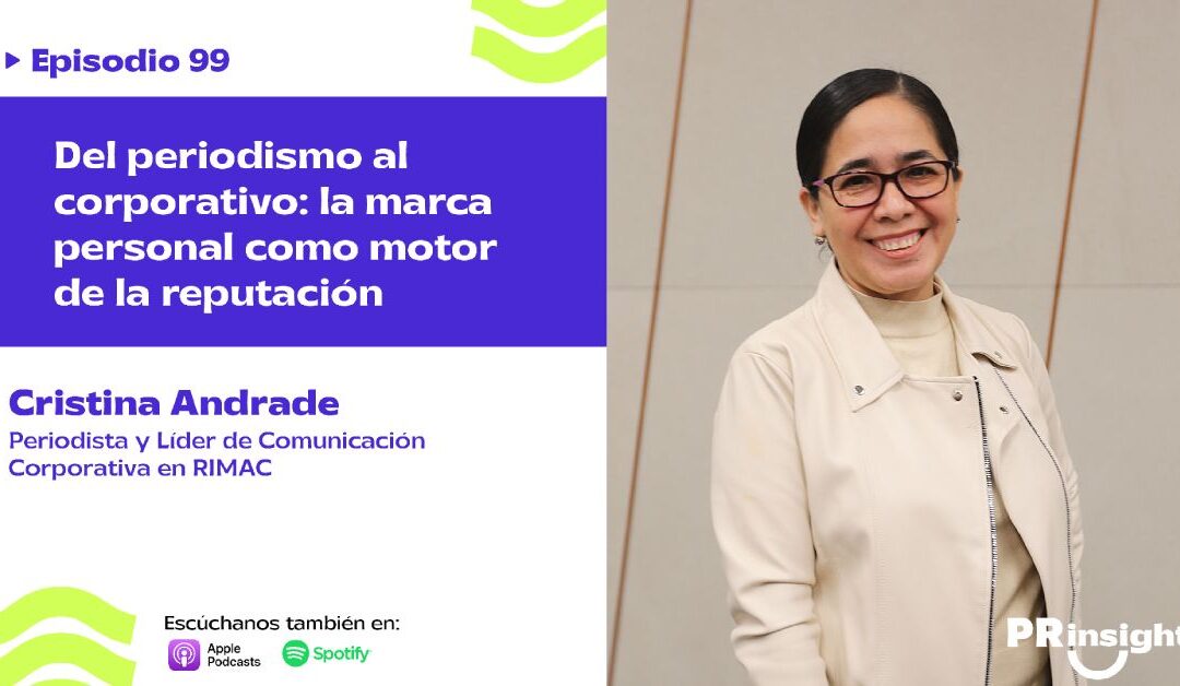 EP 99 | Del periodismo al corporativo: la marca personal como motor de la reputación con Cristina Andrade