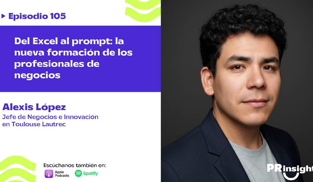 EP 105 | Del Excel al prompt: la nueva formación de los profesionales de negocios, con Alexis López